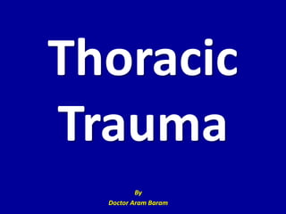 Thoracic
Trauma
          By
  Doctor Aram Baram
 
