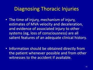 Diagnosing Thoracic Injuries
• The time of injury, mechanism of injury,
  estimates of MVA velocity and deceleration,
  an...