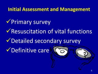Initial Assessment and Management

Primary survey
Resuscitation of vital functions
Detailed secondary survey
Definitiv...