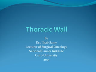 By
Dr./ Ihab Samy
Lecturer of Surgical Oncology
National Cancer Institute
Cairo University
2013
 