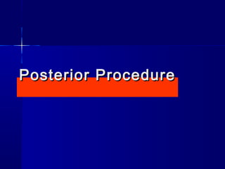 PPoosstteerriioorr PPrroocceedduurree 
 