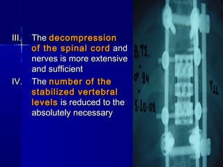 IIIIII.. TThhee ddeeccoommpprreessssiioonn 
ooff tthhee ssppiinnaall ccoorrdd aanndd 
nneerrvveess iiss mmoorree eexxtteennssiivvee 
aanndd ssuuffffiicciieenntt 
IIVV.. TThhee nnuummbbeerr ooff tthhee 
ssttaabbiilliizzeedd vveerrtteebbrraall 
lleevveellss iiss rreedduucceedd ttoo tthhee 
aabbssoolluutteellyy nneecceessssaarryy 
 