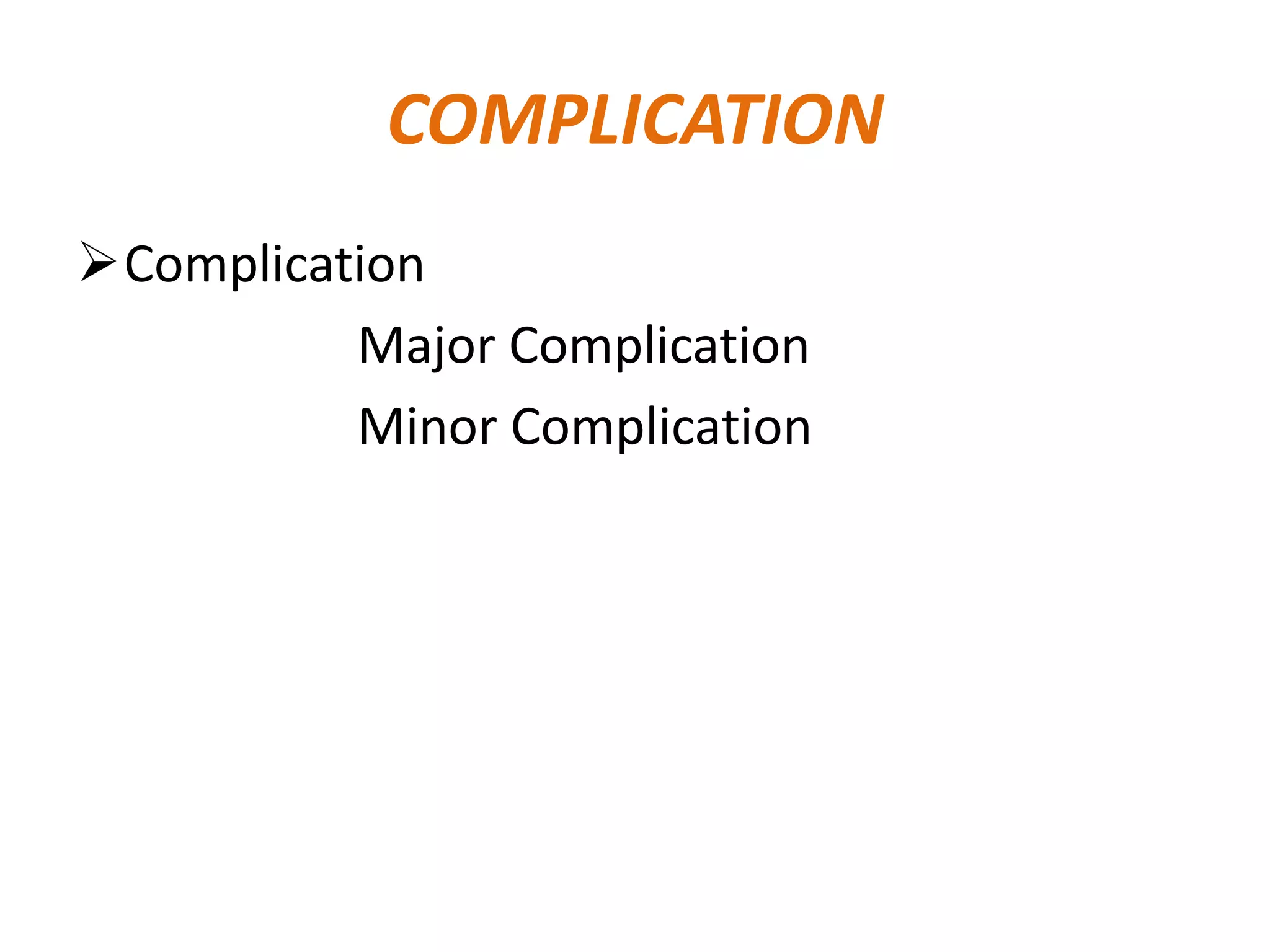 COMPLICATION
Complication
Major Complication
Minor Complication

 