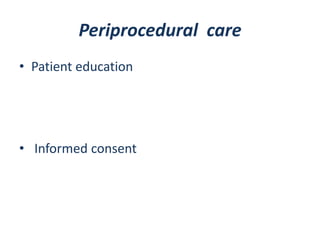 Periprocedural care
• Patient education

• Informed consent

 