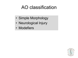 AO classification
• Simple Morphology
• Neurological Injury
• Modefiers
 