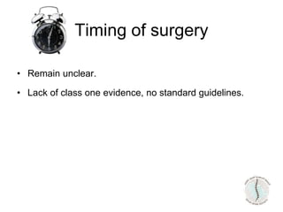 Timing of surgery
• Remain unclear.
• Lack of class one evidence, no standard guidelines.
 