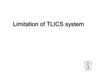 Limitation of TLICS system
 