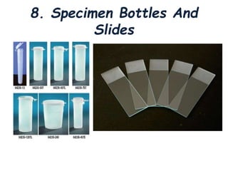 8. Specimen Bottles And
Slides
 