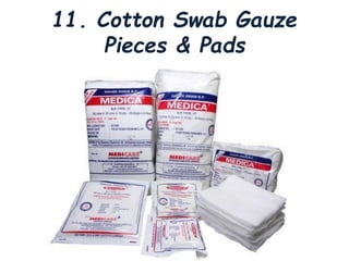 11. Cotton Swab Gauze
Pieces & Pads
 