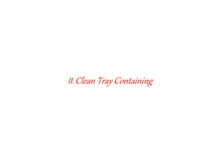 II. Clean Tray Containing
 
