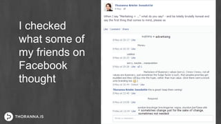 I checked
what some of
my friends on
Facebook
thought
 