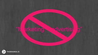 “Marketing = advertising”
 