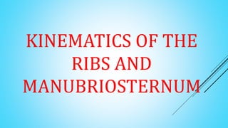 KINEMATICS OF THE
RIBS AND
MANUBRIOSTERNUM
 