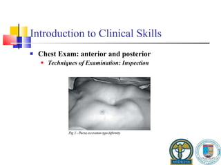 Introduction to Clinical Skills Chest Exam: anterior and posterior Techniques of Examination: Inspection 