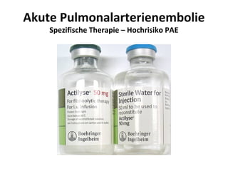 Akute Pulmonalarterienembolie
    Spezifische Therapie – Hochrisiko PAE
 