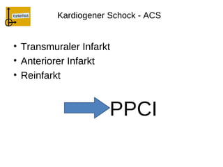 Kardiogener Schock - ACS


• Transmuraler Infarkt
• Anteriorer Infarkt
• Reinfarkt


                      PPCI
 