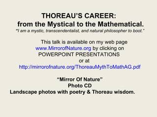 THOREAU’S CAREER:
from the Mystical to the Mathematical.
“I am a mystic, transcendentalist, and natural philosopher to boo...