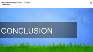 Master Sciences de Gestion - Théories 30 
Financières 
CONCLUSION 
 