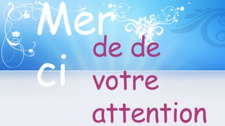Mer 
ci 
de de 
votre 
attention 
