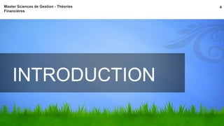 Master Sciences de Gestion - Théories 4 
Financières 
INTRODUCTION 
 