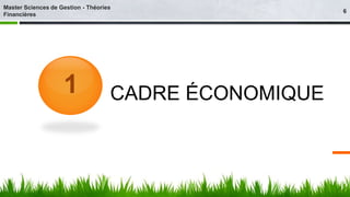 1 CADRE ÉCONOMIQUE 
6 
Master Sciences de Gestion - Théories 
Financières 
 