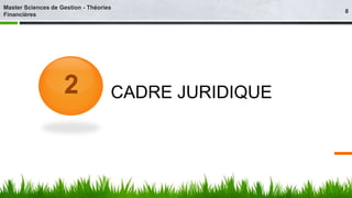 2 CADRE JURIDIQUE 
8 
Master Sciences de Gestion - Théories 
Financières 
 