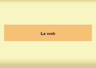Le web
 