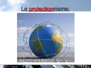 Le protectionprotectionnisme:
 