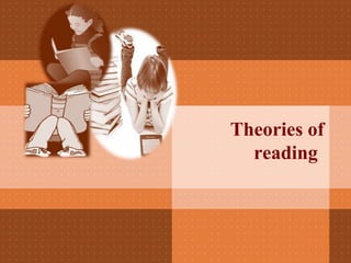 Theories of
reading
 