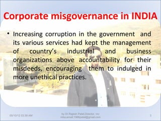 Corporate misgovernance in INDIA
• Increasing corruption in the government and
  its various services had kept the managem...