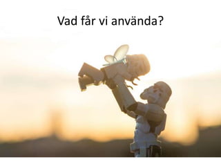 Vad får vi använda?
 