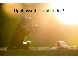 Upphovsrätt – vad är det?
 