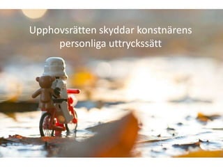 Upphovsrätten skyddar konstnärens
     personliga uttryckssätt
 