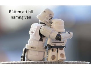 Rätten att bli
 namngiven
 