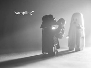 ”sampling”
 