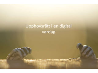 Upphovsrätt i en digital
      vardag
 