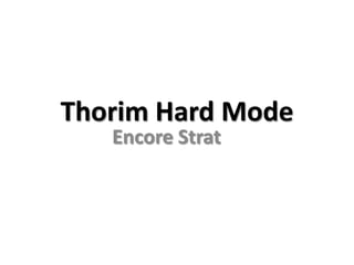 ThorimHardMode EncoreStrat 