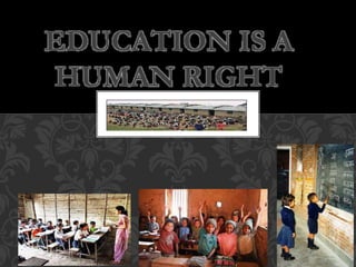 EDUCATION IS A
HUMAN RIGHT
 