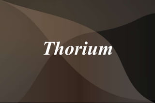 THORIUM
 