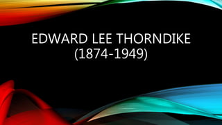 EDWARD LEE THORNDIKE
(1874-1949)
 
