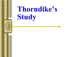 Thorndike’s
Study
 