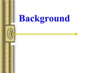 Background
 