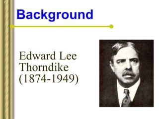 Edward Lee
Thorndike
(1874-1949)
Background
 