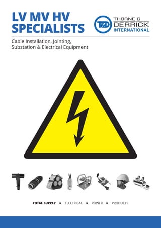 Cable Installation, Jointing,
Substation & Electrical Equipment
TOTAL SUPPLY ELECTRICAL POWER PRODUCTS
LV MV HV
SPECIALISTS
 