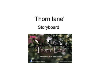 'Thorn lane'
Storyboard

 
