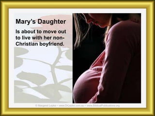 Mary’s Daughter
Is about to move out
to live with her non-
Christian boyfriend.
 