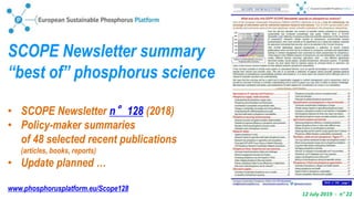 12 July 2019 - n° 22
SCOPE Newsletter summary
“best of” phosphorus science
• SCOPE Newsletter n°128 (2018)
• Policy-maker summaries
of 48 selected recent publications
(articles, books, reports)
• Update planned …
www.phosphorusplatform.eu/Scope128
 
