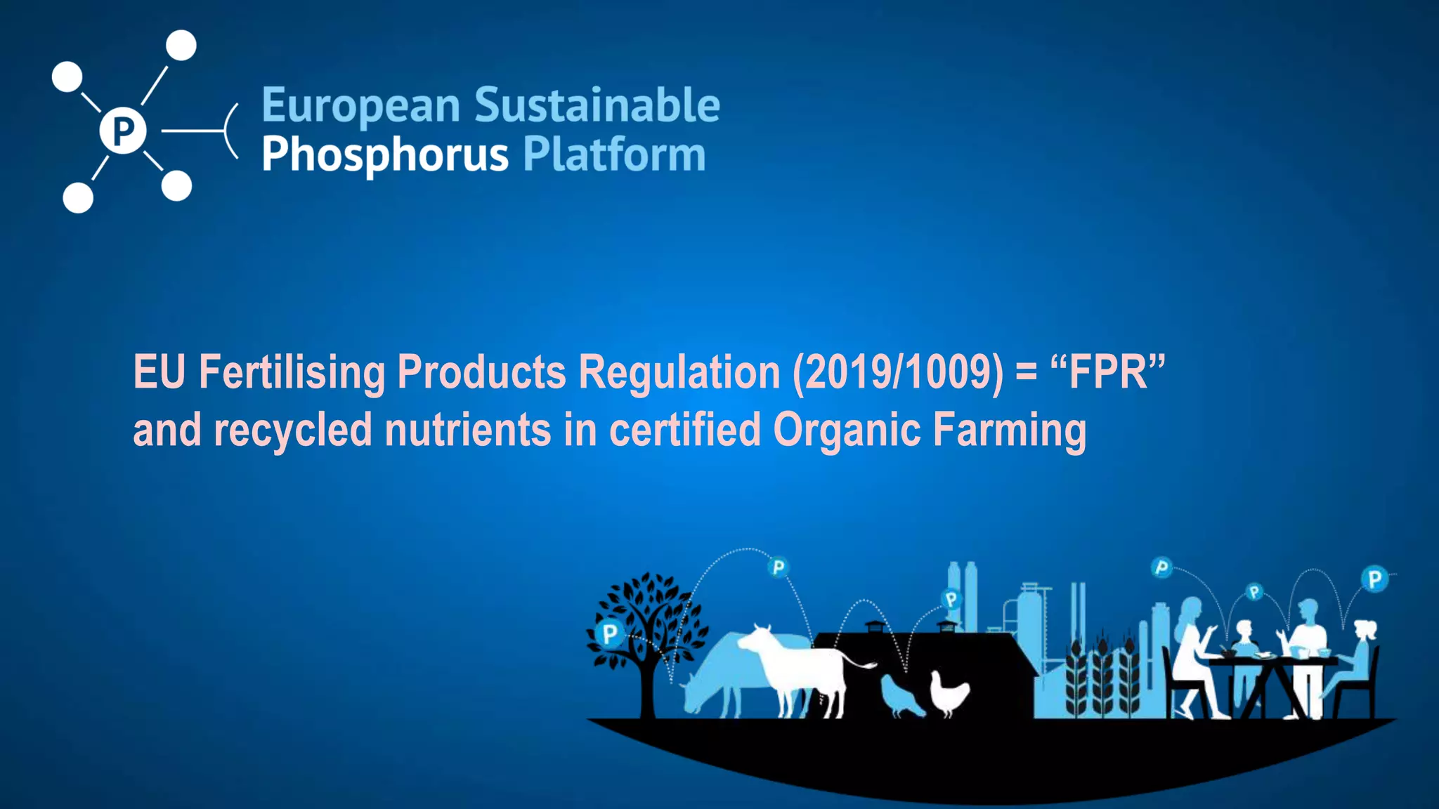 RAMIRAN, Clare College, Cambridge, September 2023 – n° 23
EU Fertilising Products Regulation (2019/1009) = “FPR”
and recycled nutrients in certified Organic Farming
 