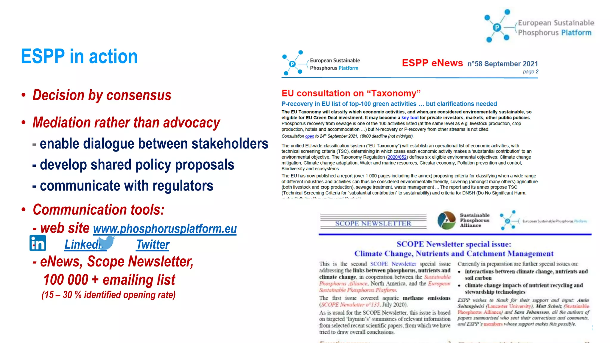 RAMIRAN, Clare College, Cambridge, September 2023 – n° 5
• Decision by consensus
• Mediation rather than advocacy
- enable dialogue between stakeholders
- develop shared policy proposals
- communicate with regulators
• Communication tools:
- web site www.phosphorusplatform.eu
- LinkedIn Twitter
- eNews, Scope Newsletter,
100 000 + emailing list
(15 – 30 % identified opening rate)
ESPP in action
 