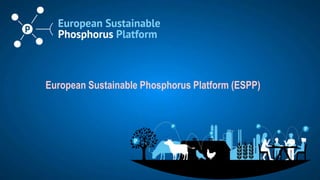RAMIRAN, Clare College, Cambridge, September 2023 – n° 3
European Sustainable Phosphorus Platform (ESPP)
 